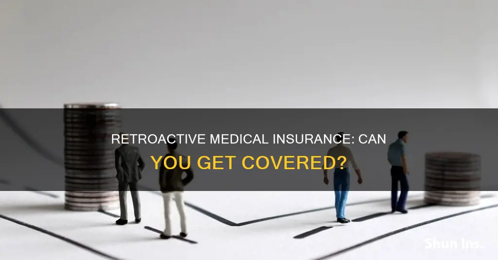 can you get retroactive insurance medical