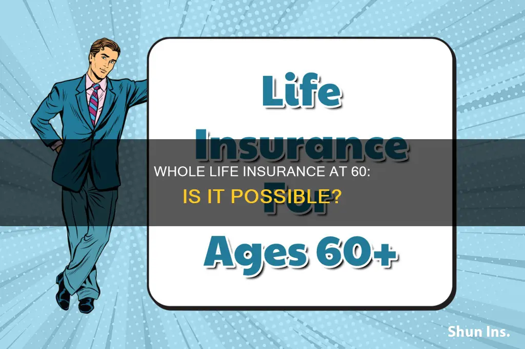 can you get whole life insurance at 60