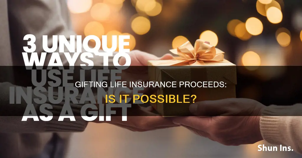 can you gift life insurance proceeds