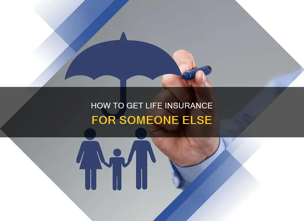 can you gwt life insurance on someone else