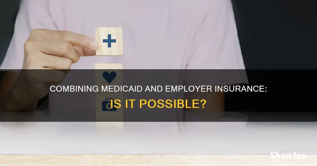 can you habe medicaid and employer insurance