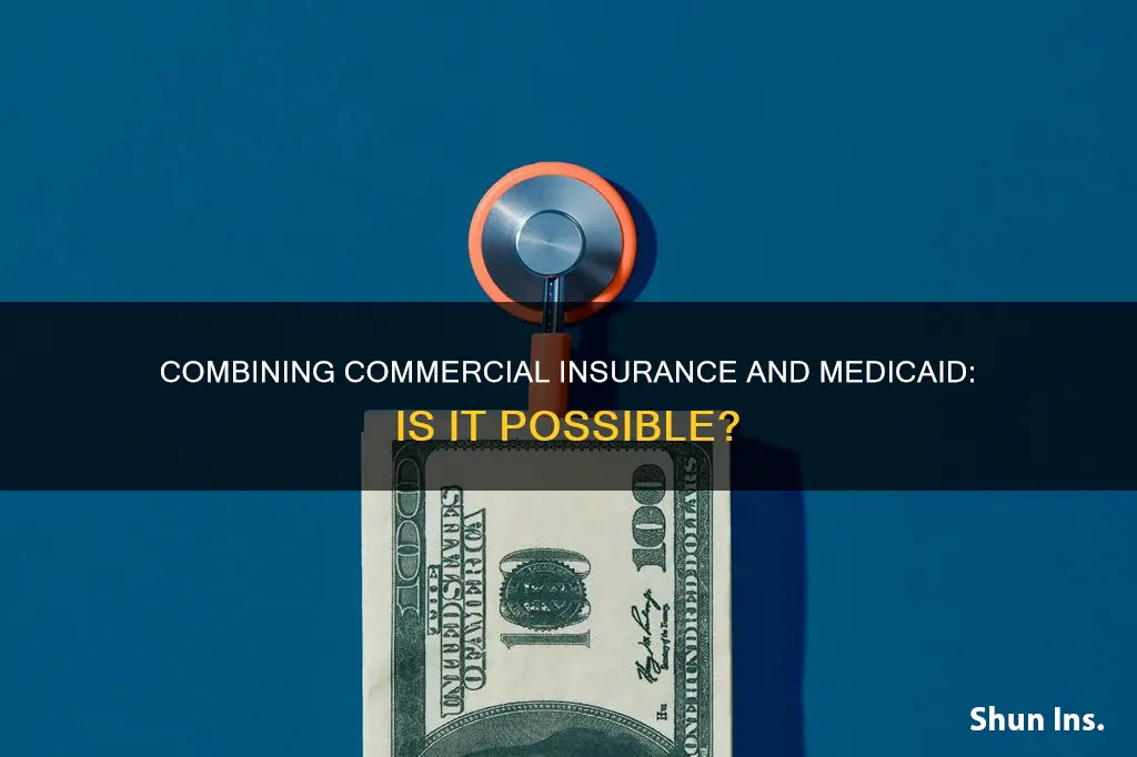 can you have both commercial insurance and medicaid