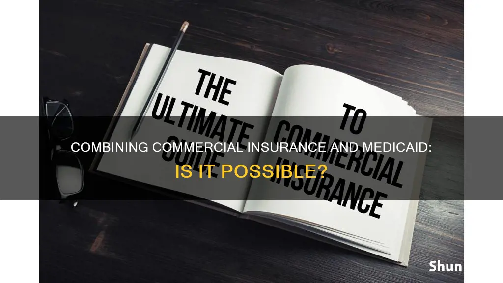 can you have commercial insurance and medicaid