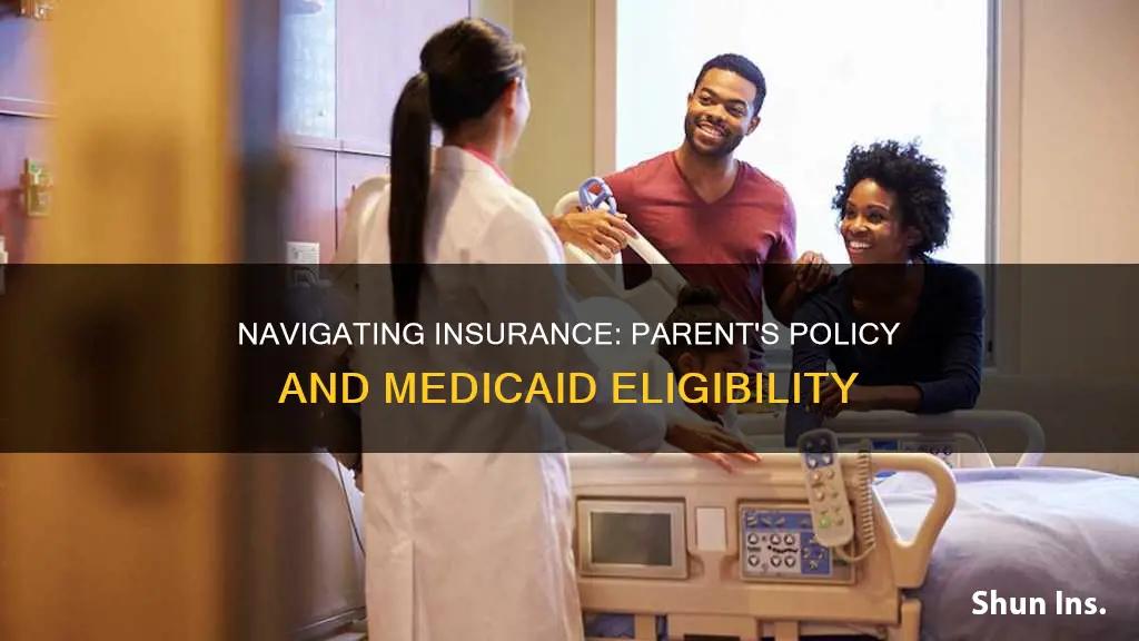 can you have insurance through a parent and medicaid