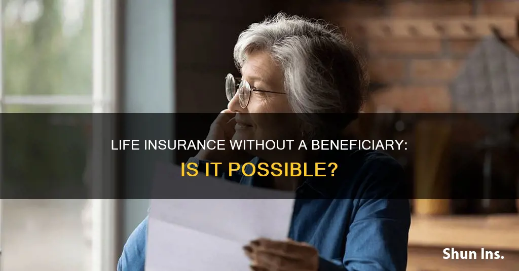 can you have life insurance with no beneficiary