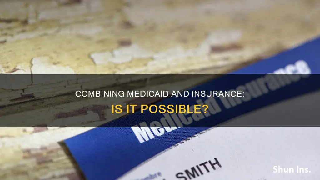 can you have medicaid and insurance at the same time