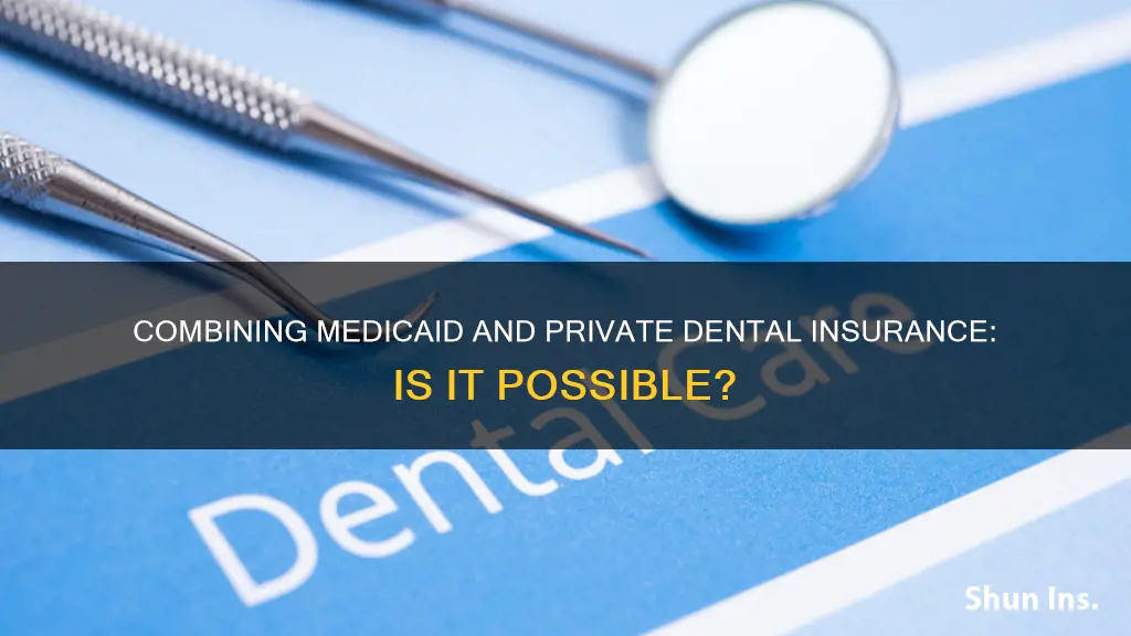 can you have medicaid and private dental insurance