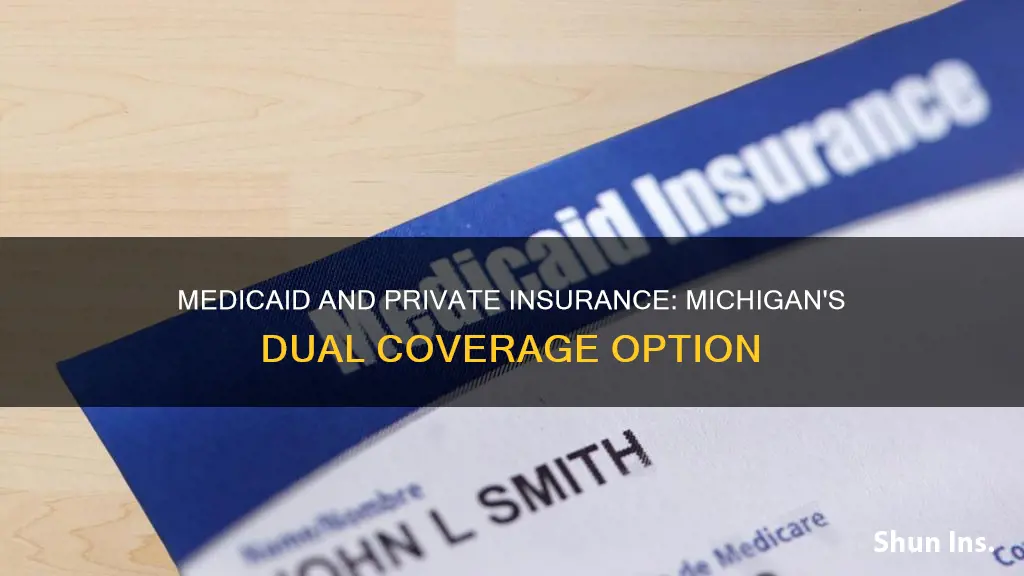 can you have medicaid and private insurance in Michigan