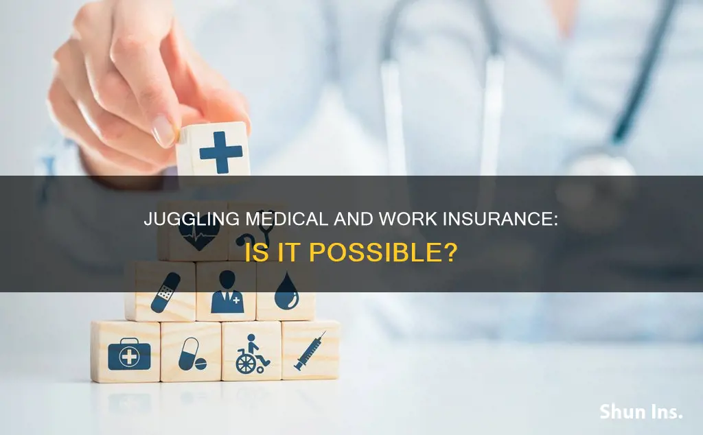 can you have medical and work insurance