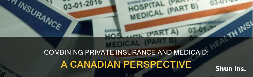 can you have private insurance and medicaid in canada