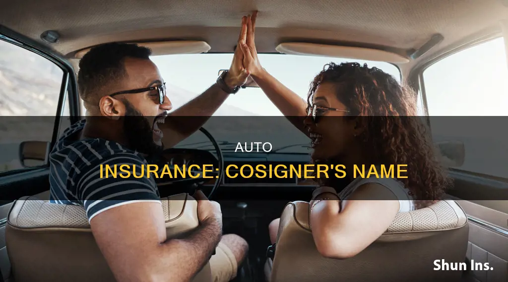 can you have the auto insurance under the cosigners name