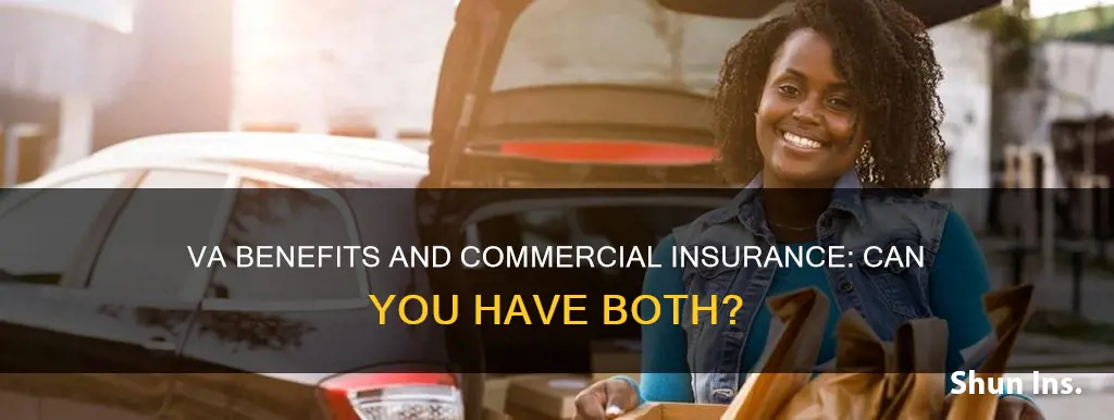 can you have va medical benefits and commercial insurance