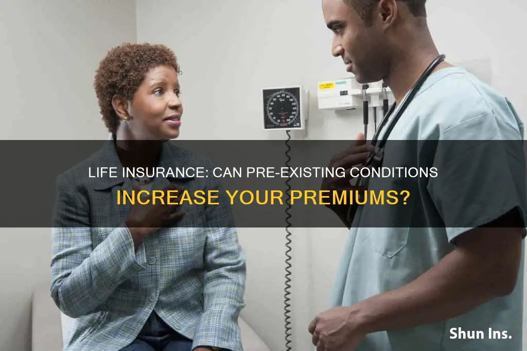 can you increase existing columbia life insurance with pre-existing conditions