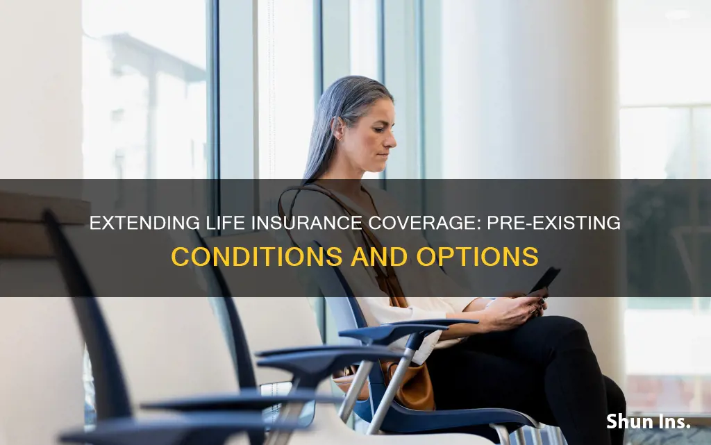 can you increase existing columnia life insurance with pre-existing conditions