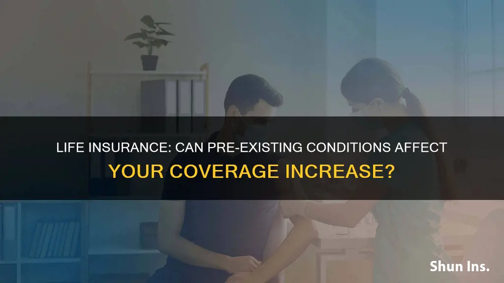 can you increase existing life insurance with pre-existing conditions