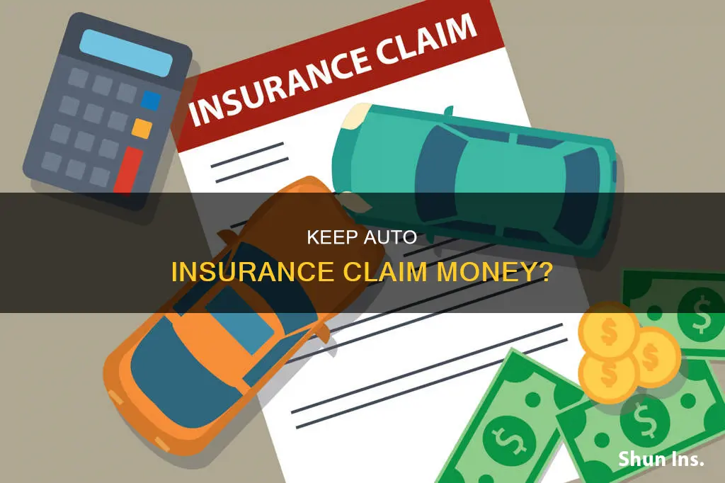 can you keep auto insurance claim money