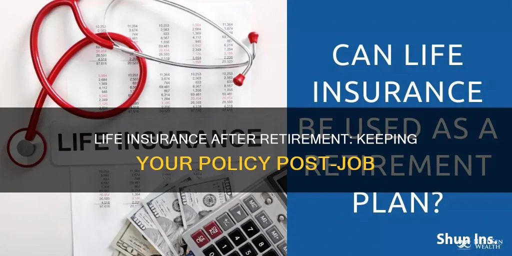 can you keep life insurance from job when retired