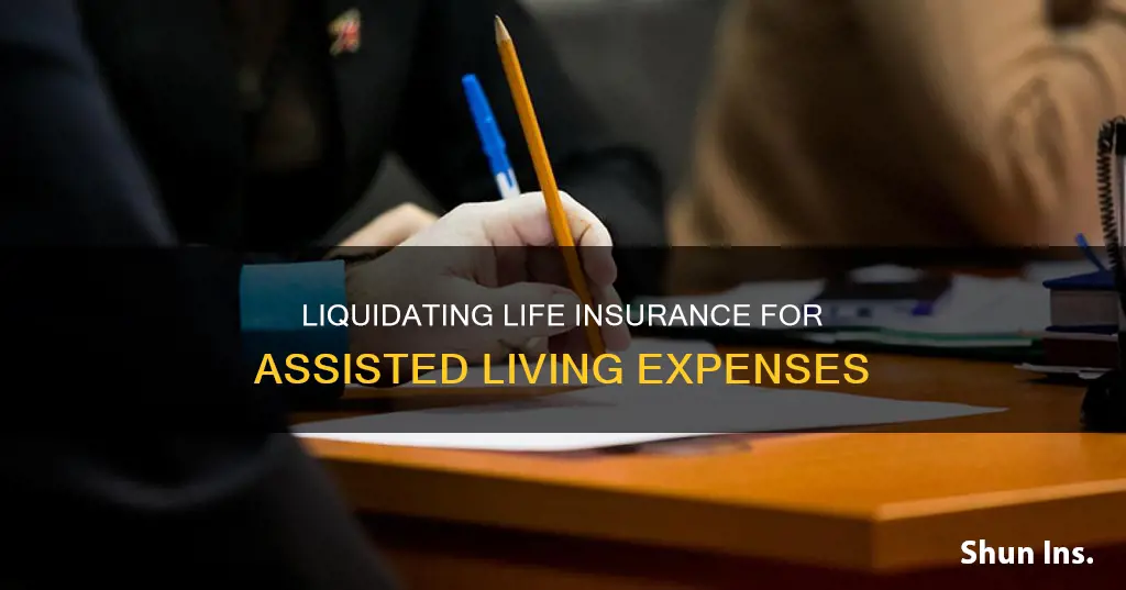 can you liquidate life insurance for assisted living