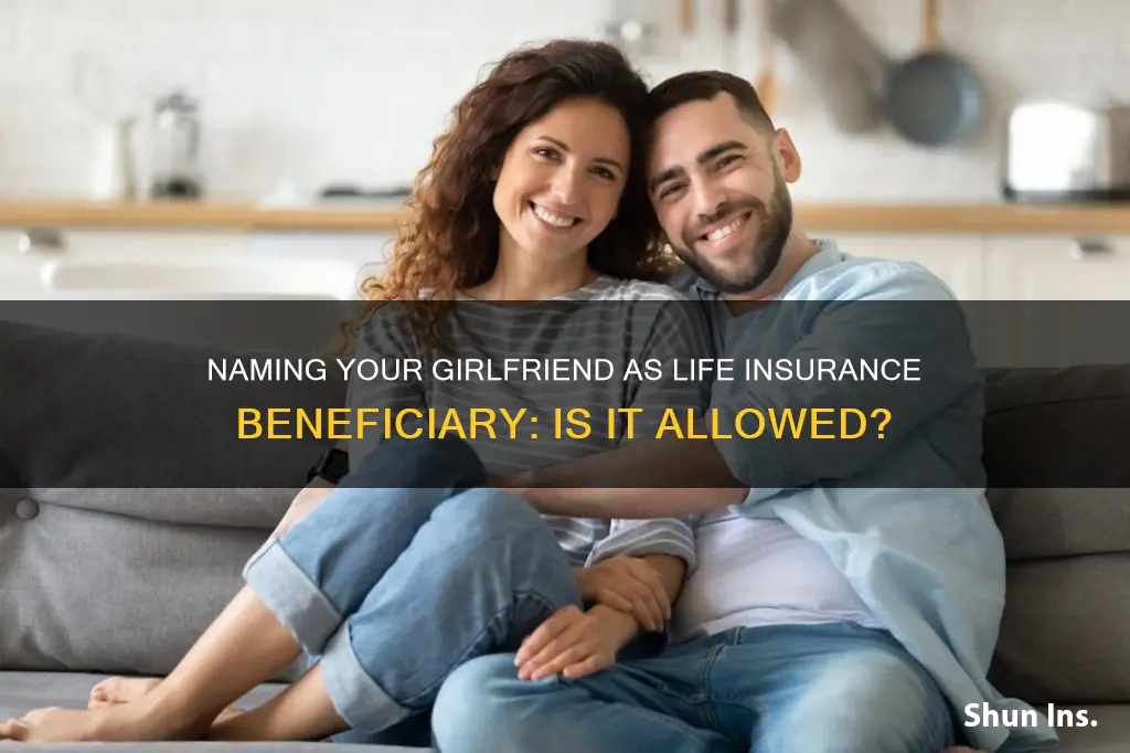 can you name girlfriend as beneficiary for life insurance