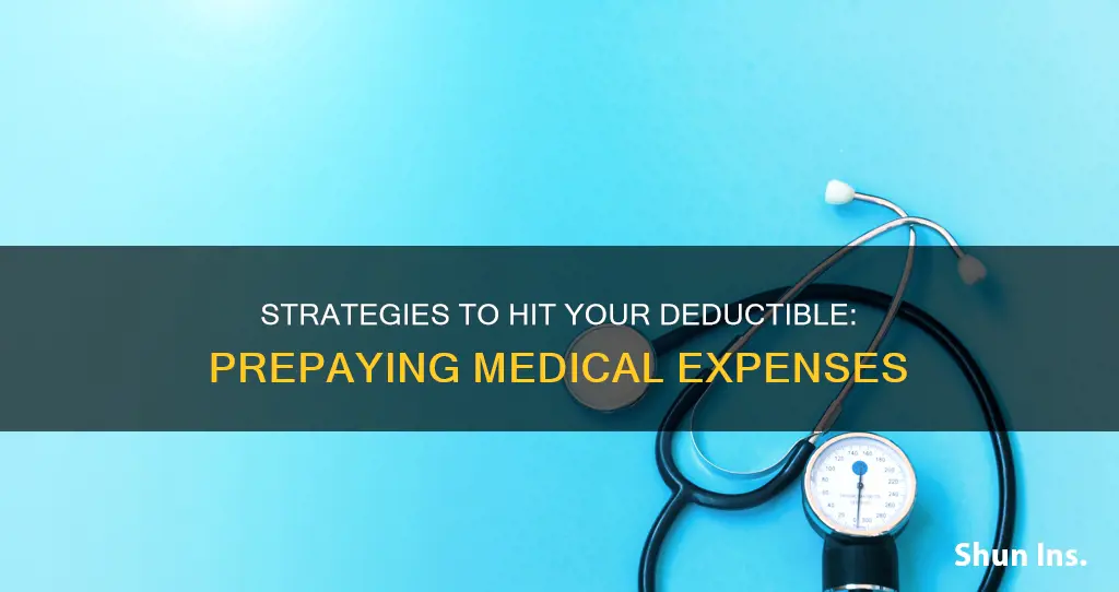 can you prepay medical expenses to hit deductible insurance