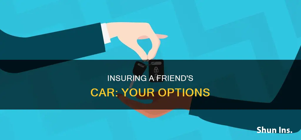 can you put a friend under your auto insurance