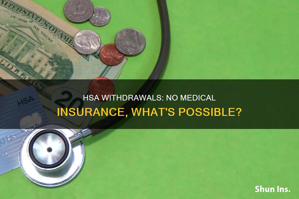 can you remove money from hsa without medical insurance