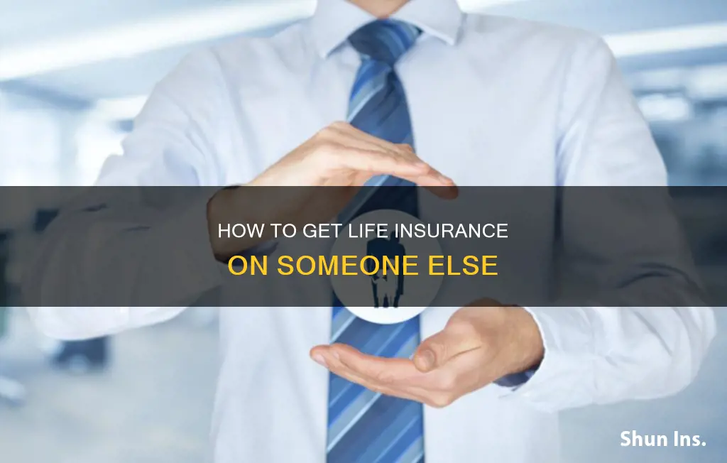 can you secrety get life insurance on someone