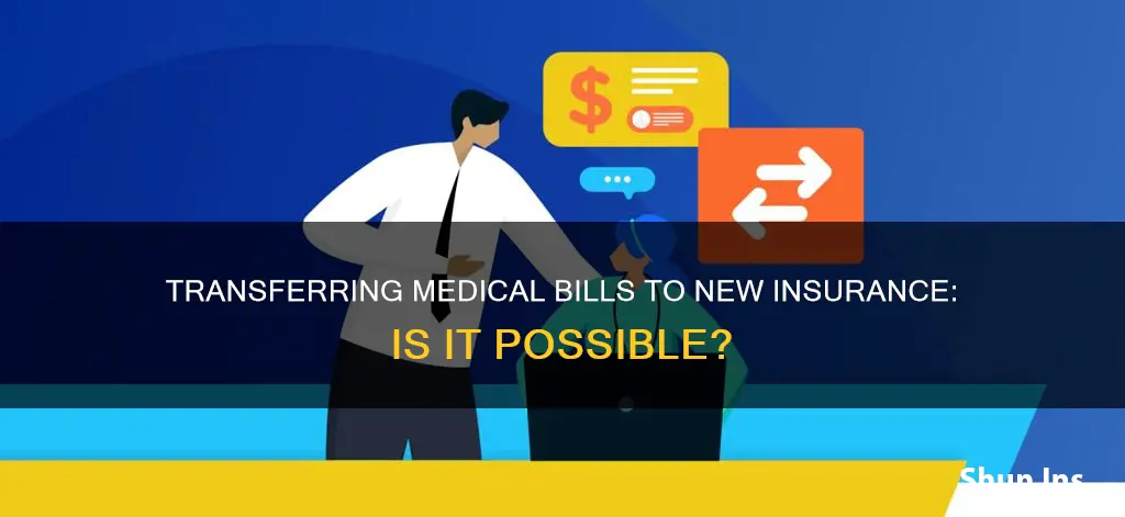 can you transfer your medical bill to your new insurance