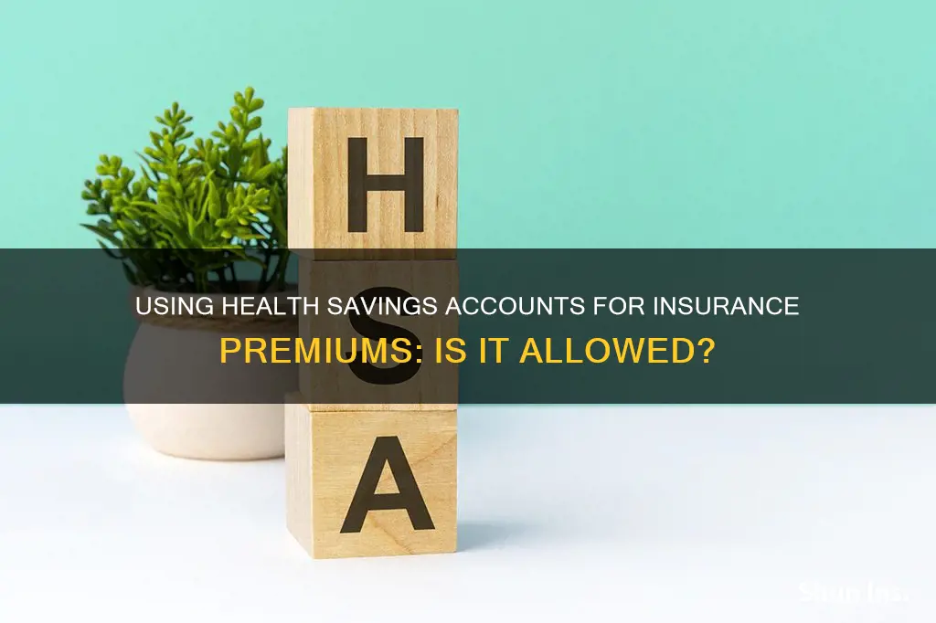 can you use health savings account for medical insurance premiums
