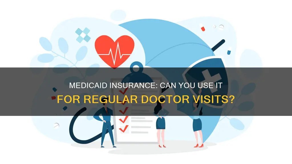 can you use medicaid insurance on regular dr visits
