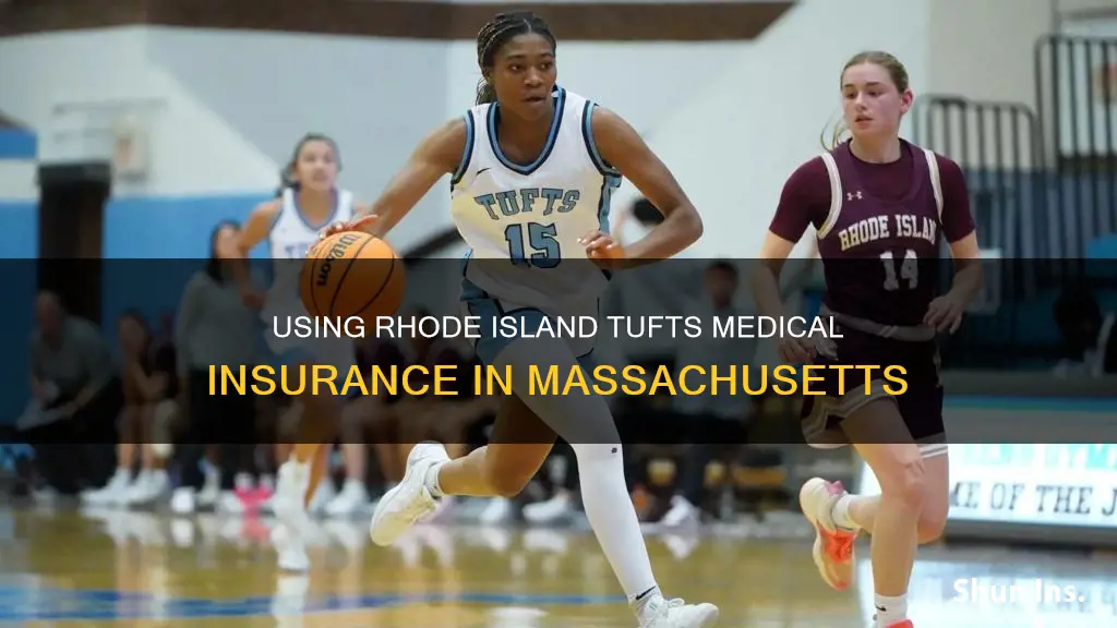 can you use rhode island tufts medical insurance in ma
