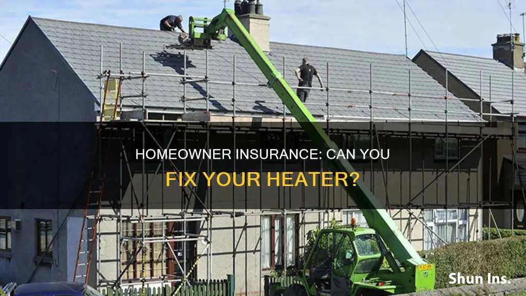 can you use your homeowner insurance to fix heater
