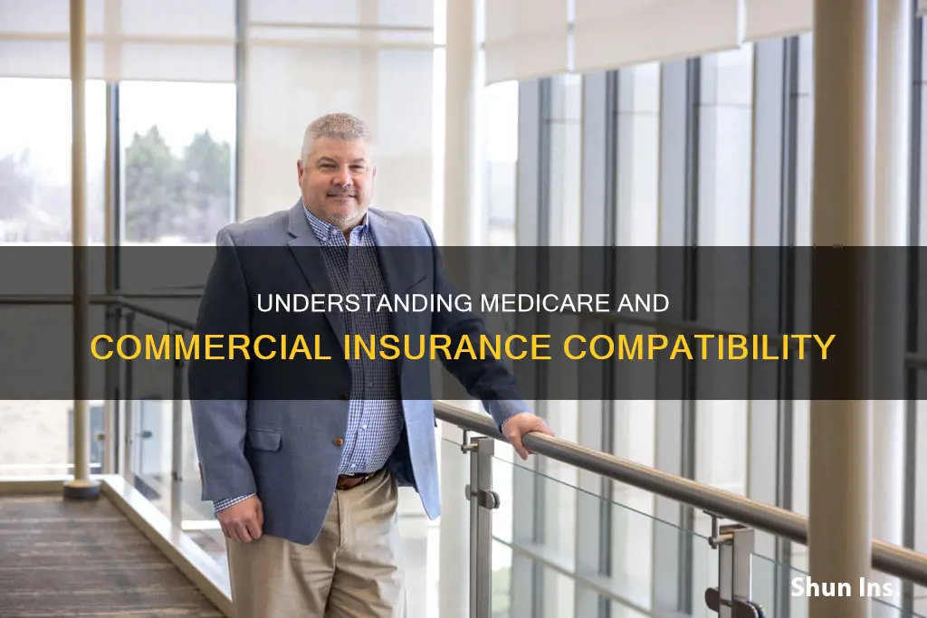 could you have commercial insurance and medicare