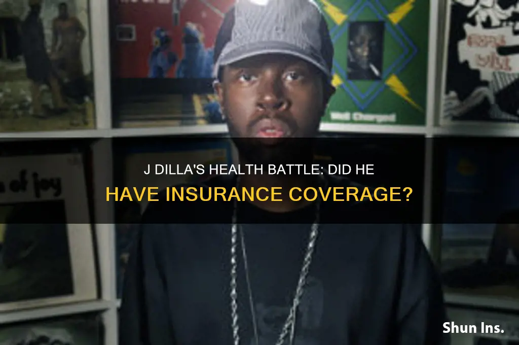 did j dilla have health insurance