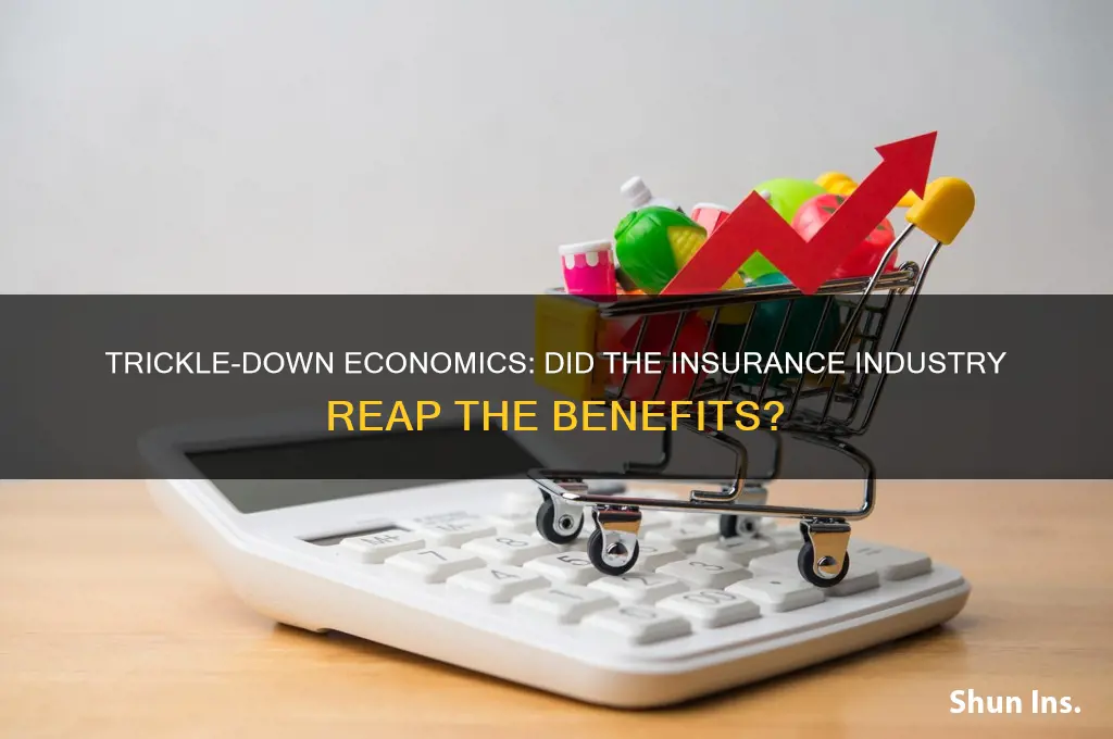 did the insurance industry benefit from trickle down economics
