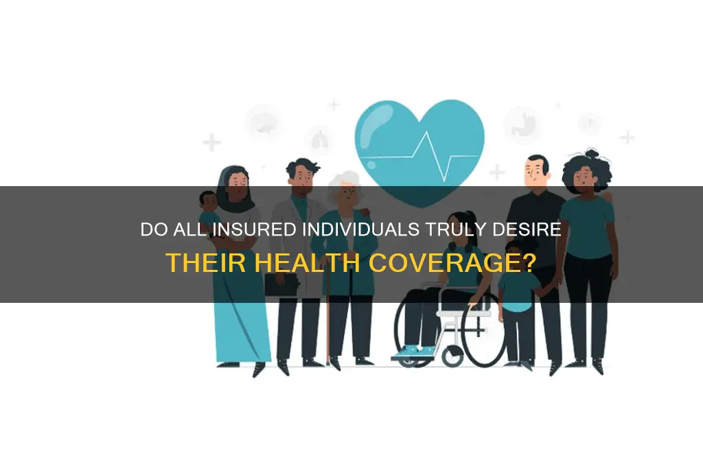do all people who have health insurance want it