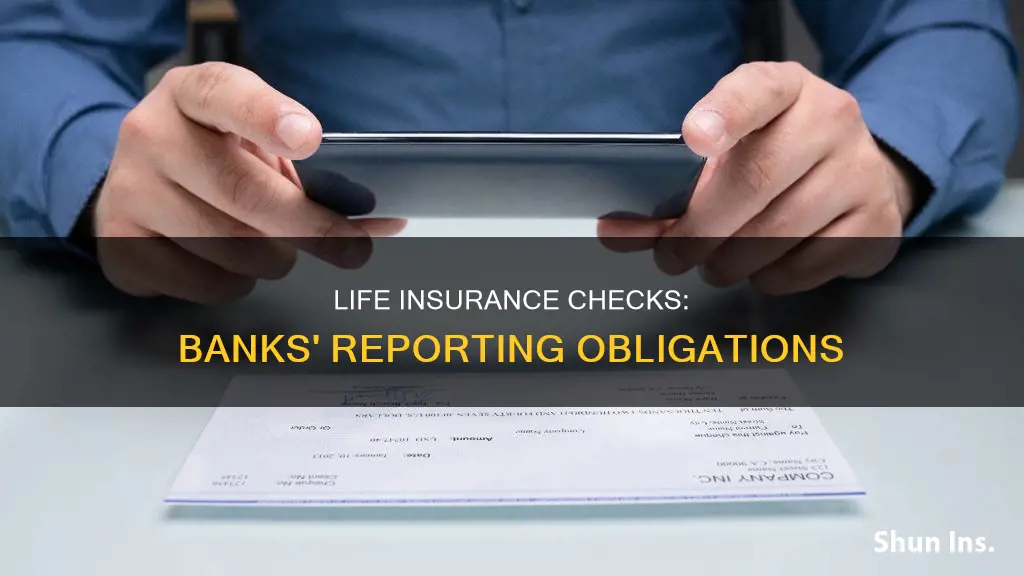 do banks have to report large life insurance check deposits