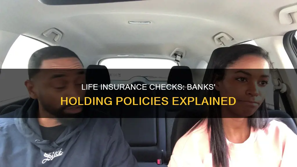 do banks hold life insurance checks