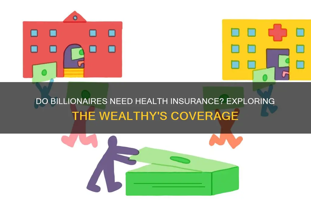 do billionaires have health insurance