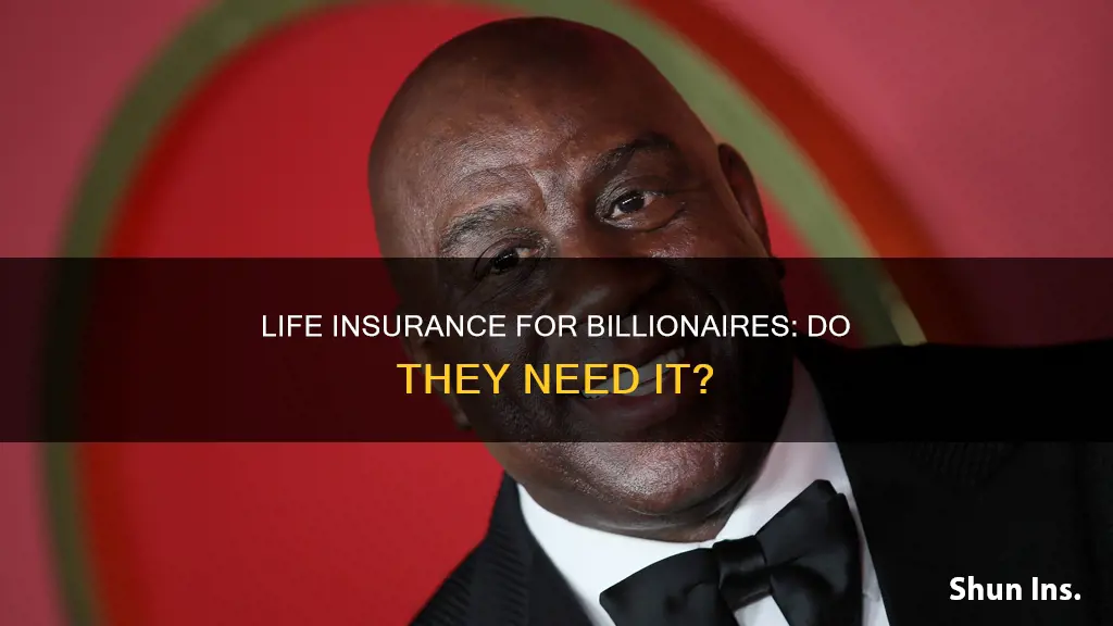 do billionaires have life insurance