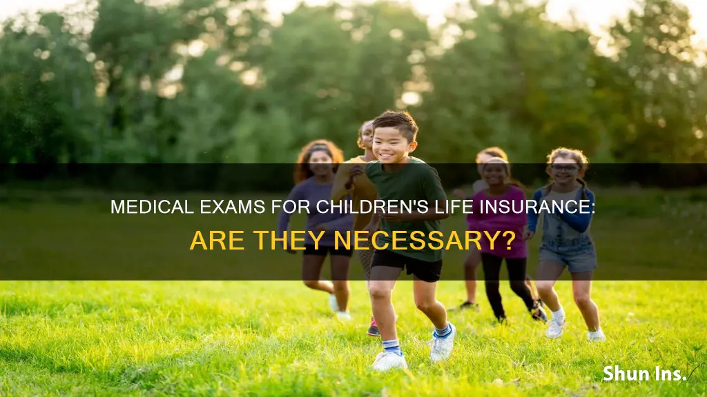 do children require medical exams for life insurance