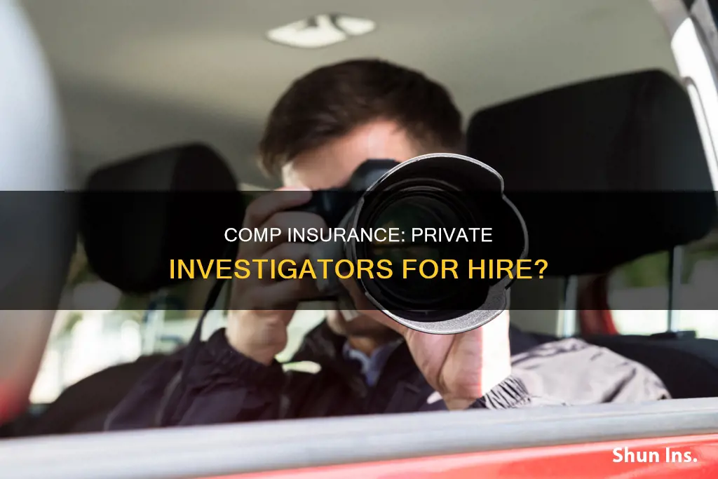 do comp insurance hire private investigators