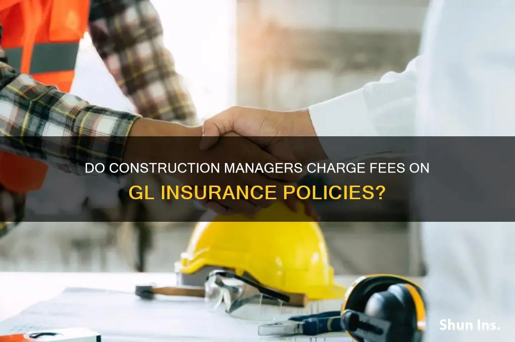 do construction managers charge fees on gl insurance