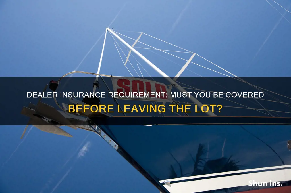 do dealers make you have insurance before leaving the lot