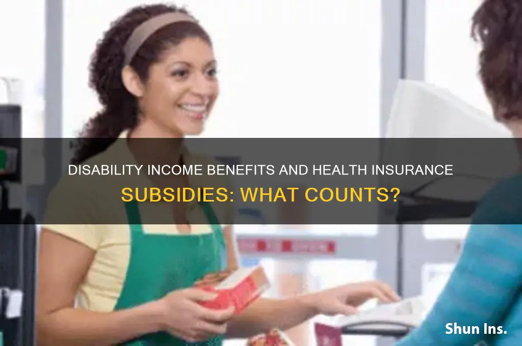 do disability income benefits count against my health insurance subsidy