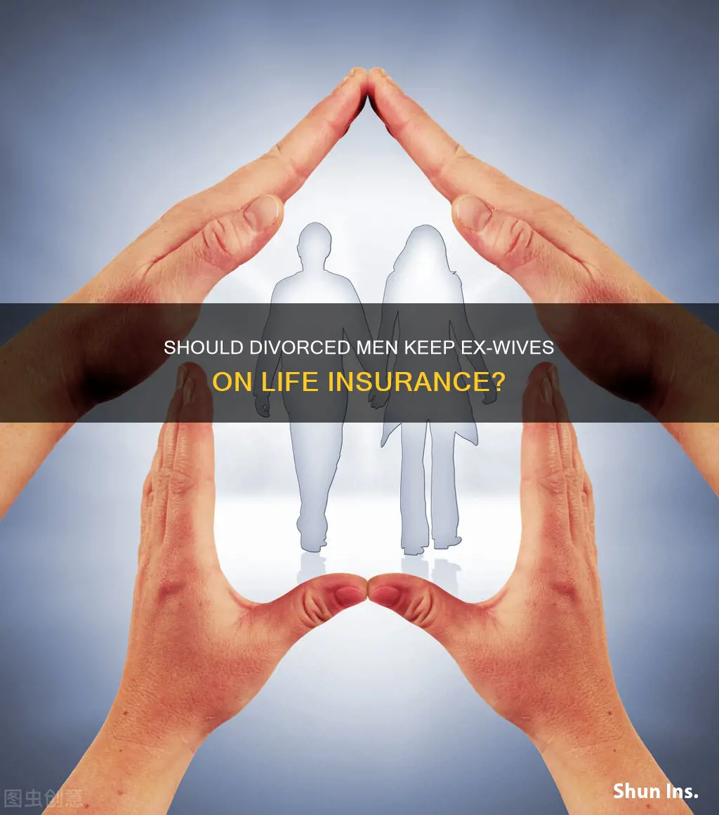 do divorced men keep ex wives on life insurance