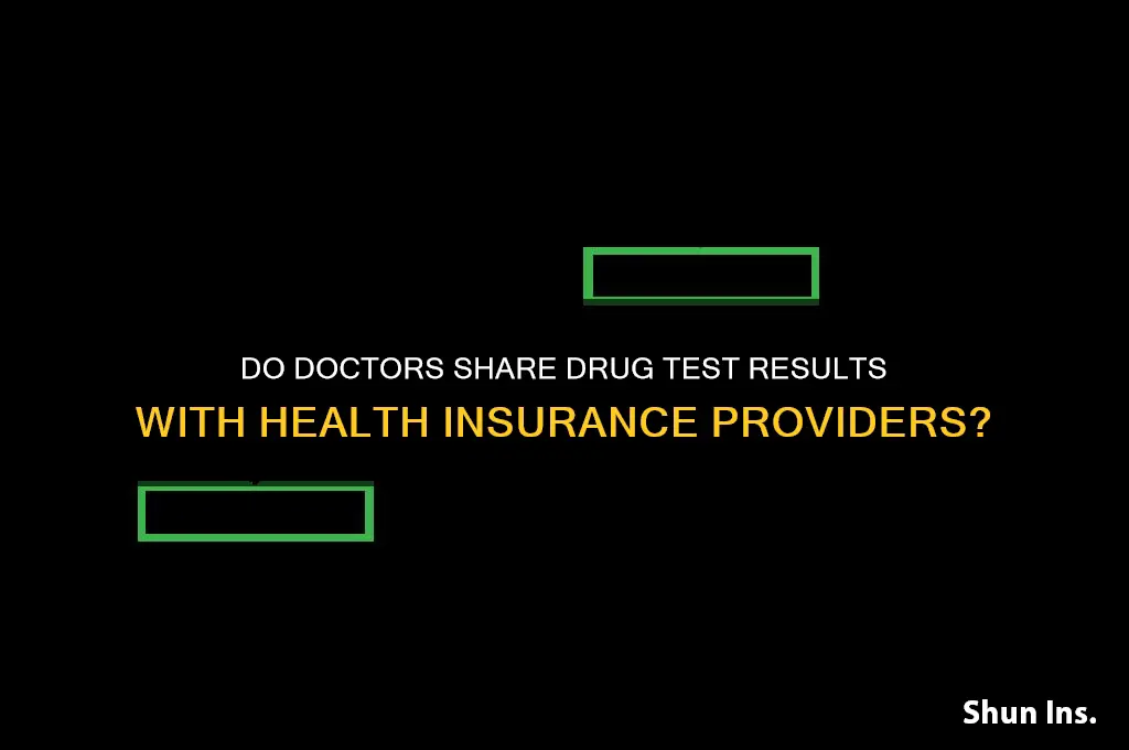 do doctors report drug test to health insurance