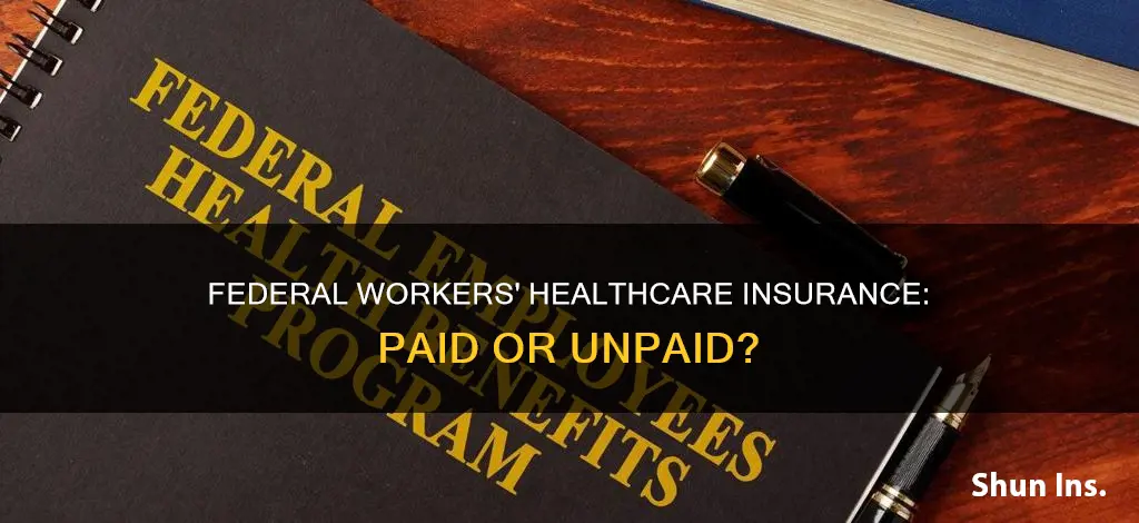 do federal workers lose healthcare insurance while not paid
