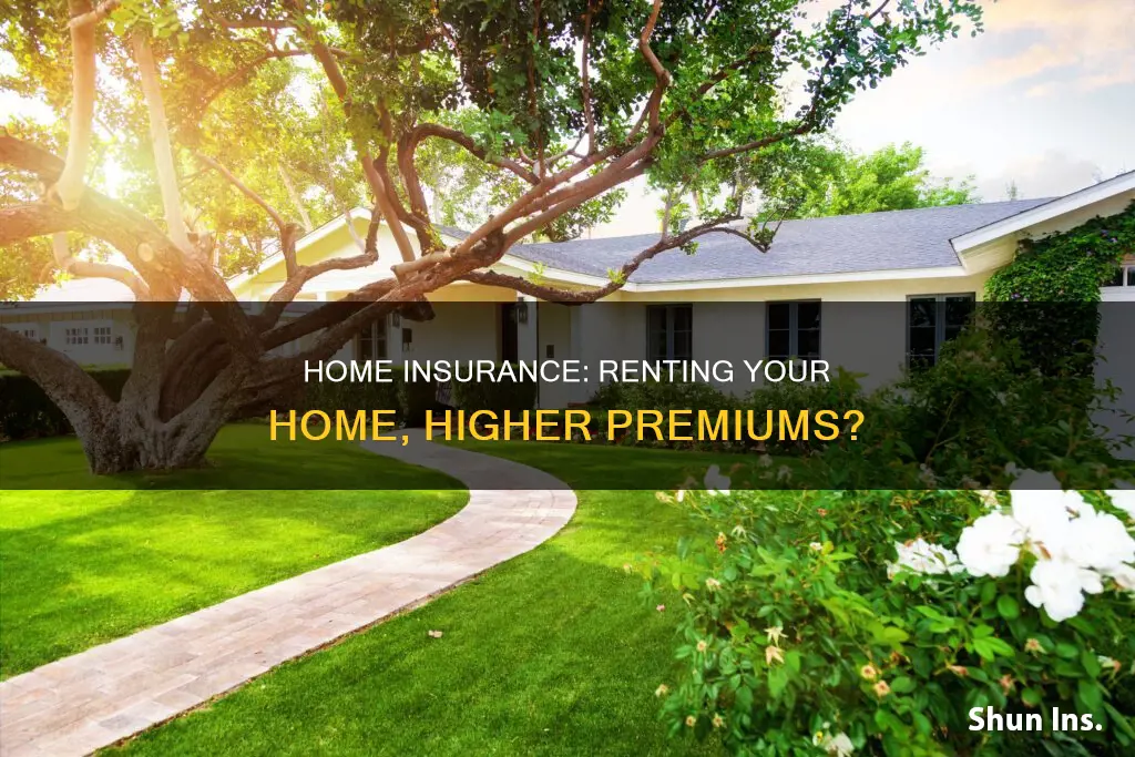 do homeowners insurance increase when you rent your house