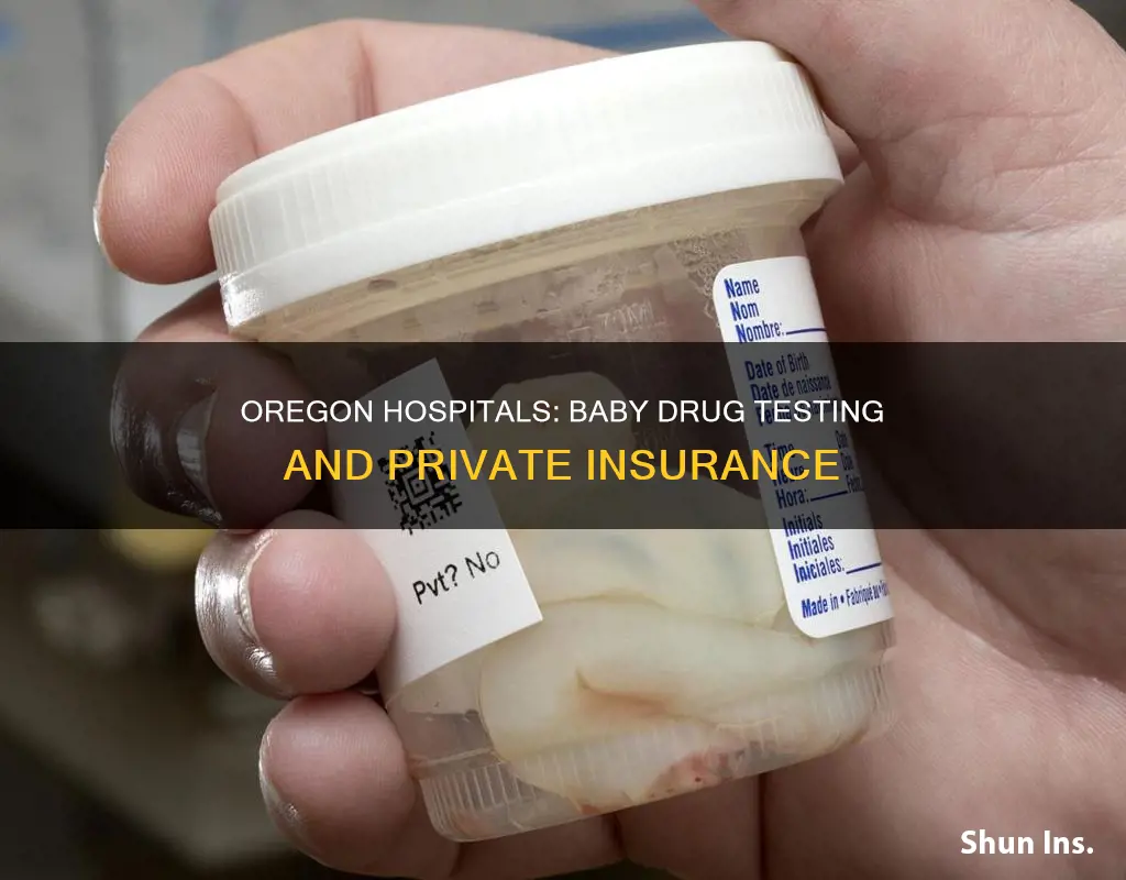 do hospitals drug test babies on private insurance in Oregon